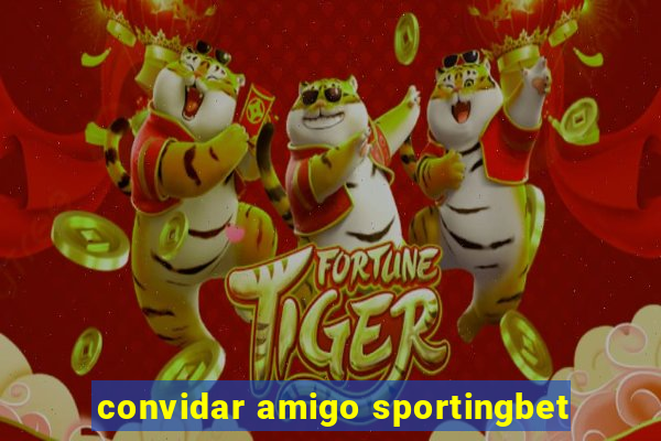 convidar amigo sportingbet